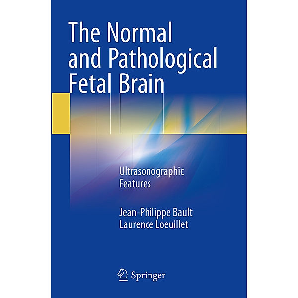 The Normal and Pathological Fetal Brain, Jean-Philippe Bault, Laurence Loeuillet