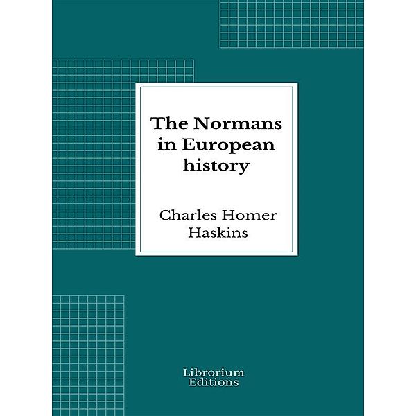 The Normans in European history, Charles Homer Haskins