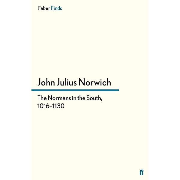 The Normans in the South, 1016-1130, John Julius Norwich