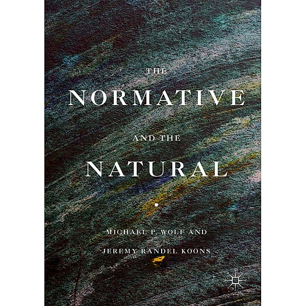 The Normative and the Natural, Michael P. Wolf, Jeremy Randel Koons