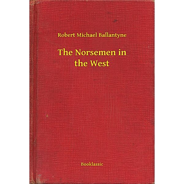 The Norsemen in the West, Robert Michael Ballantyne