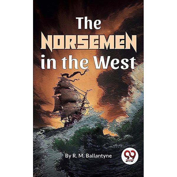 The Norsemen In The West, R. M. Ballantyne