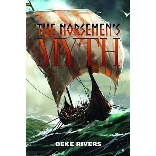 The Norsemen's Myth / Book-Art Press Solutions LLC, Deke Rivers