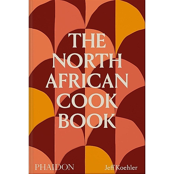The North African Cookbook, Jeff Koehler, Ellie Smith