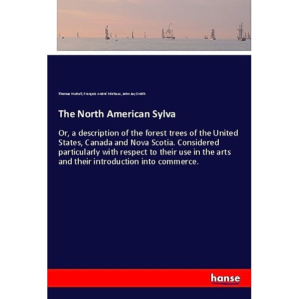 The North American Sylva, Thomas Nuttall, François André Michaux, John Jay Smith