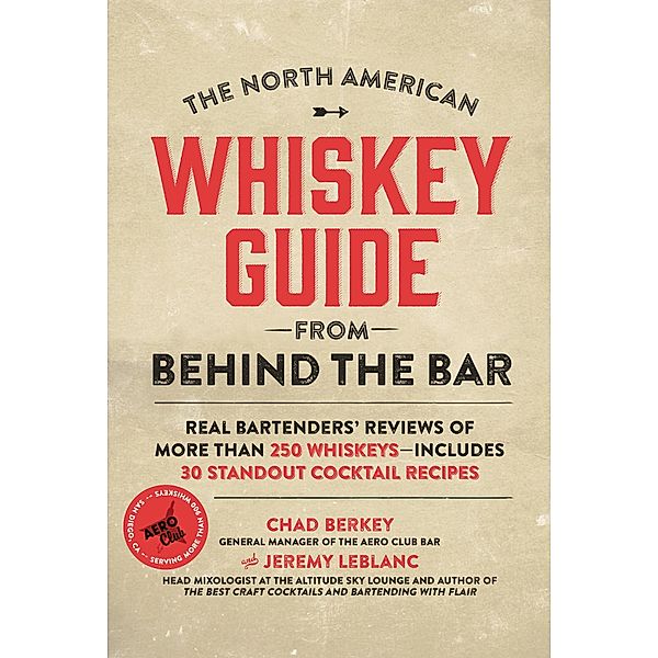 The North American Whiskey Guide from Behind the Bar, Chad Berkey, Jeremy LeBlanc