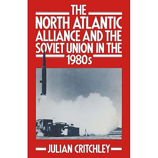The North Atlantic Alliance and the Soviet Union in the 1980s, Julian Critchley