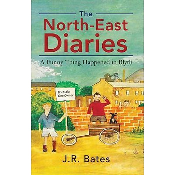 The North-East Diaries / J. R. Bates, J. R. Bates