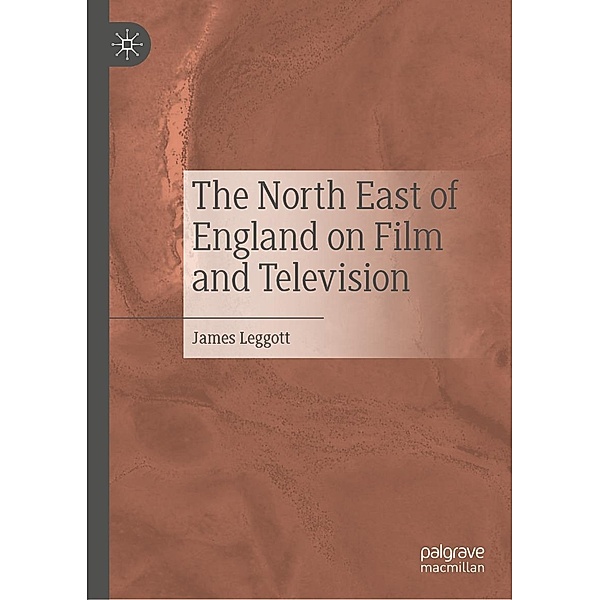 The North East of England on Film and Television / Progress in Mathematics, James Leggott