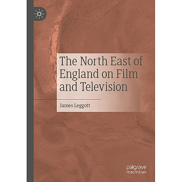 The North East of England on Film and Television, James Leggott