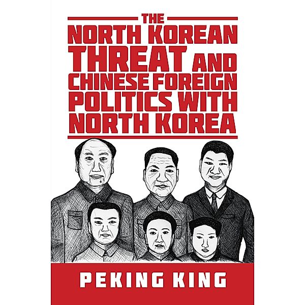 The North Korean Threat and Chinese Foreign Politics with North Korea, Peking King