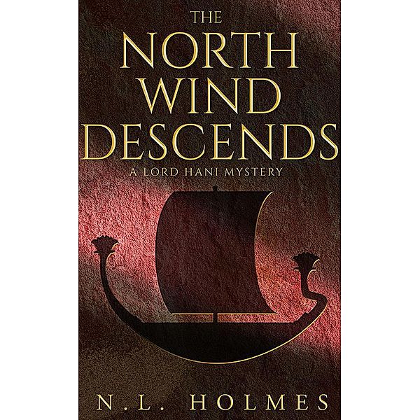 The North Wind Descends (The Lord Hani Mysteries, #4) / The Lord Hani Mysteries, N. L. Holmes