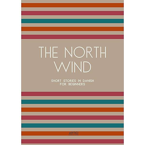 The North Wind: Short Stories in Danish for Beginners, Artici Bilingual Books