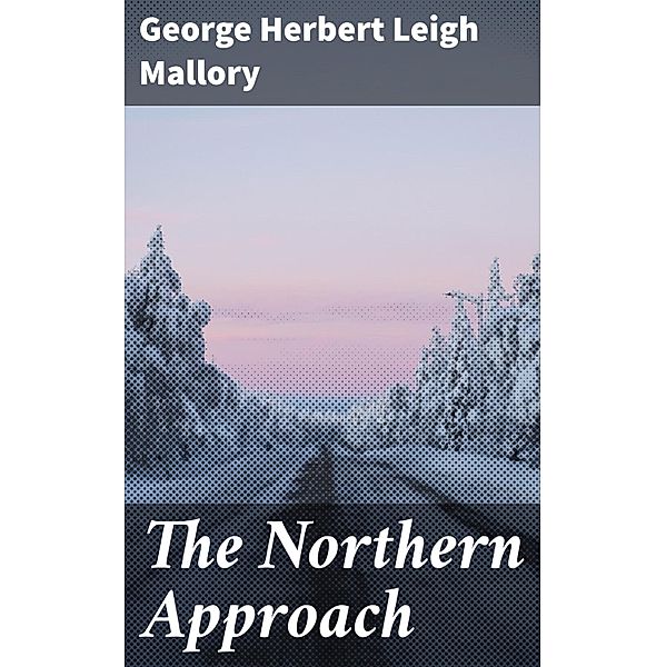 The Northern Approach, George Herbert Leigh Mallory