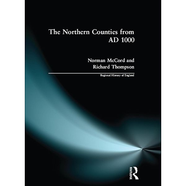 The Northern Counties from AD 1000, Norman Mccord, Richard Thompson