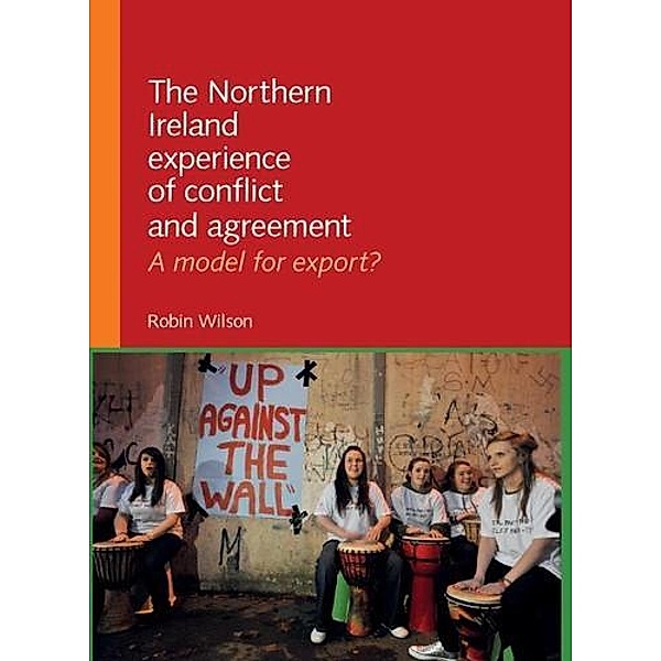 The Northern Ireland experience of conflict and agreement, Robin Wilson