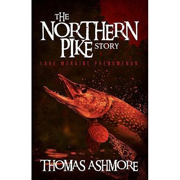 The Northern Pike Story / Palmetto Publishing, Thomas Ashmore