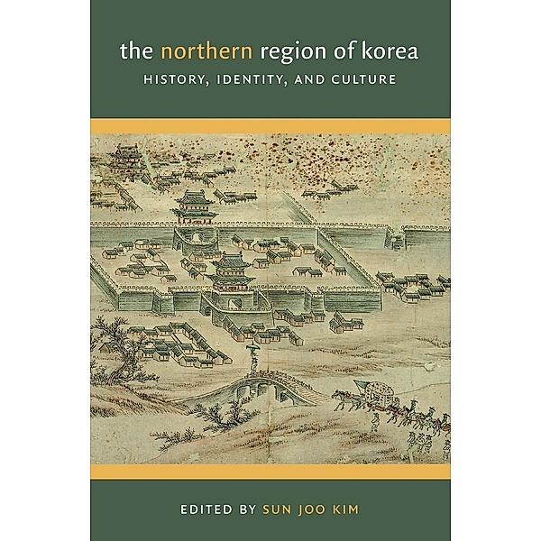 The Northern Region of Korea / Center For Korea Studies Publications, Sun Joo Kim