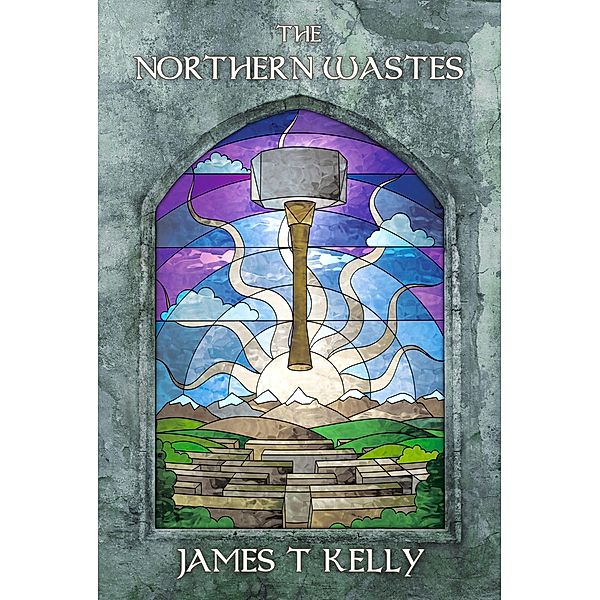 The Northern Wastes (The Realm Rift Saga, #3) / The Realm Rift Saga, James T Kelly