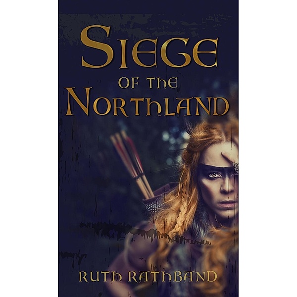 The Northland Series: Siege of the Northland (The Northland Series, #1), Ruth Rathband