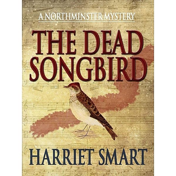 The Northminster Mysteries: The Dead Songbird (The Northminster Mysteries, #2), Harriet Smart