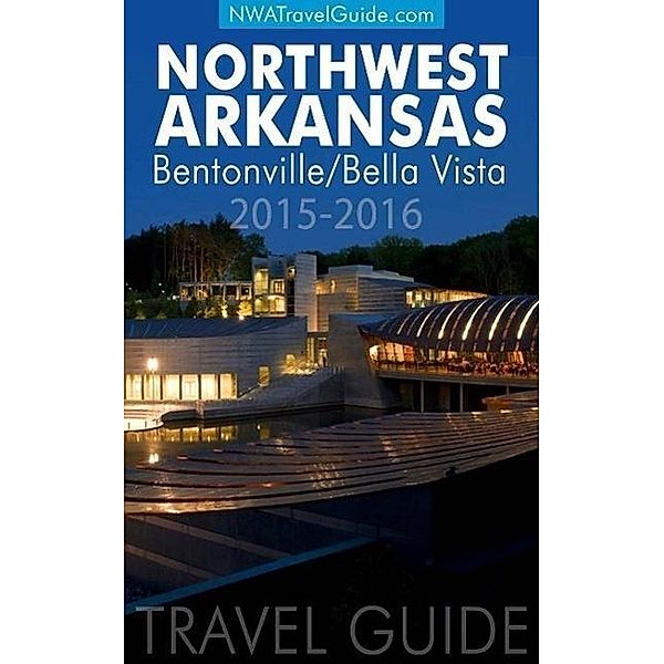 The Northwest Arkansas Travel Guide: Bentonville/Bella Vista, Lynn West