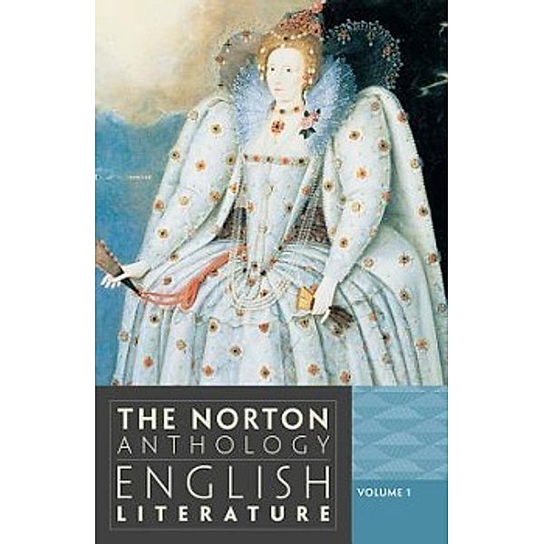 The Norton Anthology of English Literature, The Middles Ages; The Sixteenth Century; The Early Seventeenth Century; The