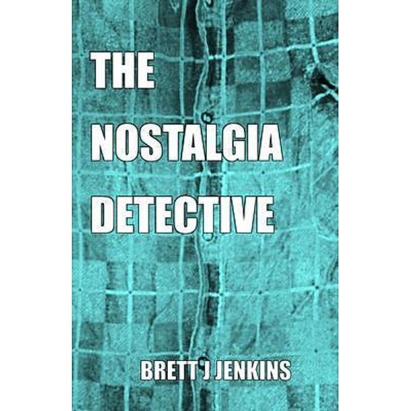 THE NOSTALGIA DETECTIVE, Brett J Jenkins