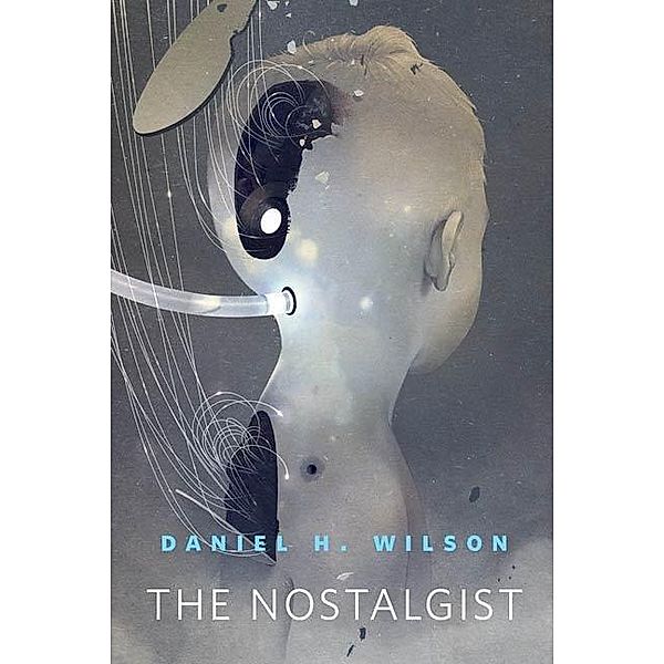 The Nostalgist / Tor Books, Daniel H. Wilson