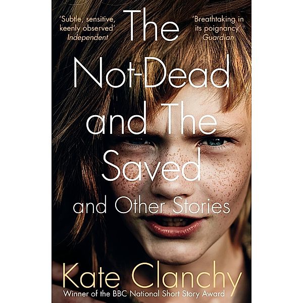 The Not-Dead and The Saved and Other Stories, Kate Clanchy