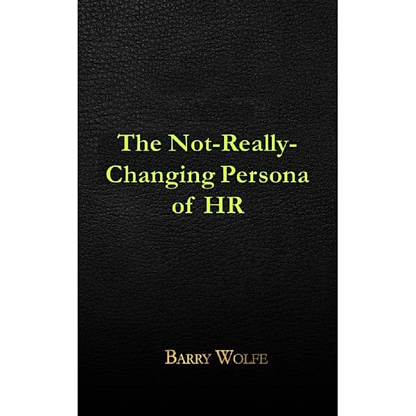 The Not-Really-Changing Persona of HR, Barry Wolfe