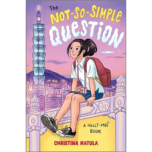 The Not-So-Simple Question / A Holly-Mei Book Bd.3, Christina Matula