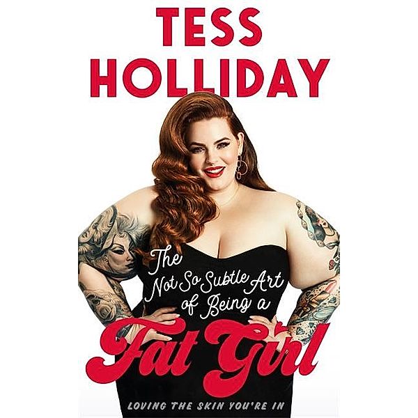 The Not So Subtle Art of Being a Fat Girl, Tess Holliday