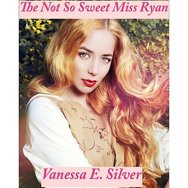 The Not So Sweet Miss Ryan, Vanessa  E. Silver