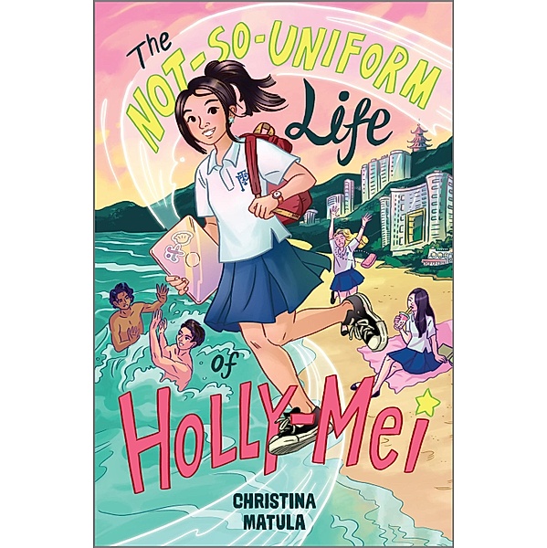 The Not-So-Uniform Life of Holly-Mei / A Holly-Mei Book Bd.1, Christina Matula