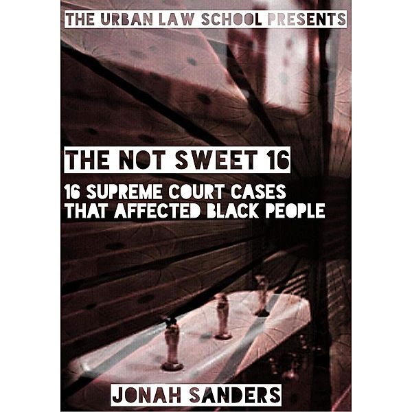 The Not Sweet 16: 16 Supreme Court Cases That Affected Black People, Jonah Sanders