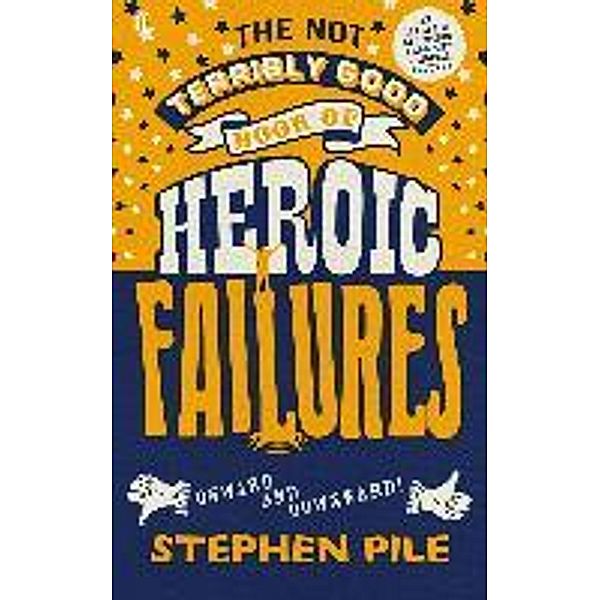 The Not Terribly Good Book of Heroic Failures, Stephen Pile