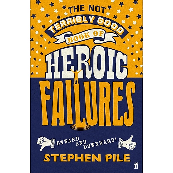 The Not Terribly Good Book of Heroic Failures, Stephen Pile