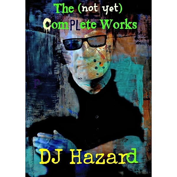 The (Not Yet) Complete Works, Dj Hazard