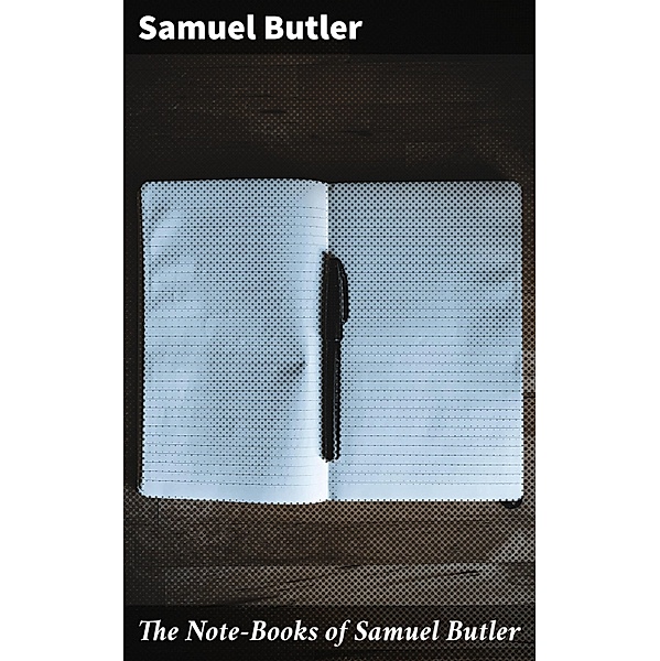 The Note-Books of Samuel Butler, Samuel Butler
