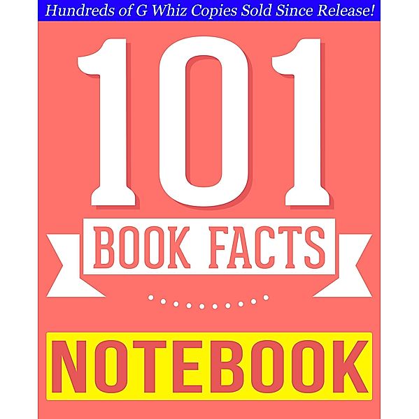 The Notebook - 101 Amazingly True Facts You Didn't Know (101BookFacts.com) / 101BookFacts.com, G. Whiz