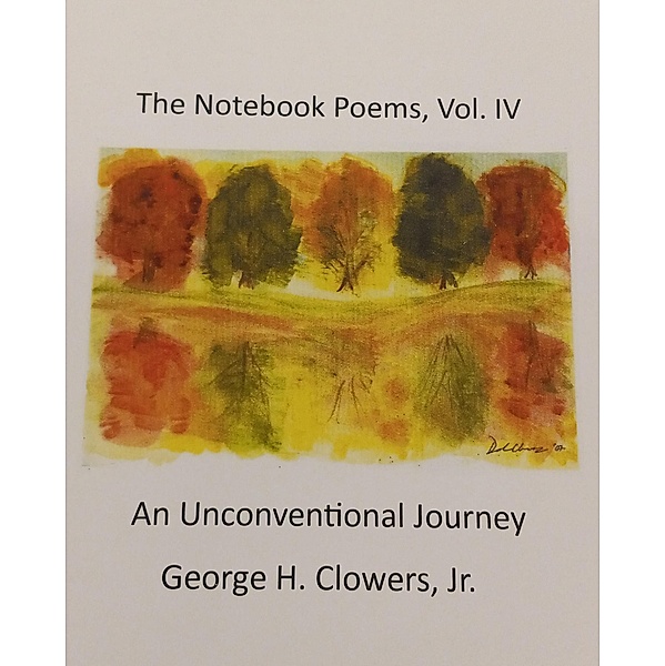 The Notebook Poems, Vol. IV, George H. Clowers