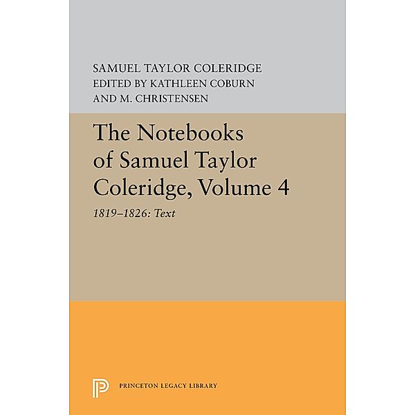 The Notebooks of Samuel Taylor Coleridge, Volume 4 / Princeton Legacy Library Bd.5607, Samuel Taylor Coleridge