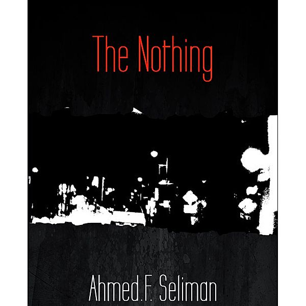 The Nothing, Ahmed.F. Seliman