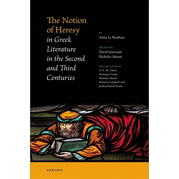 The Notion of Heresy in Greek Literature in the Second and Third Centuries, Alain Le Boulluec