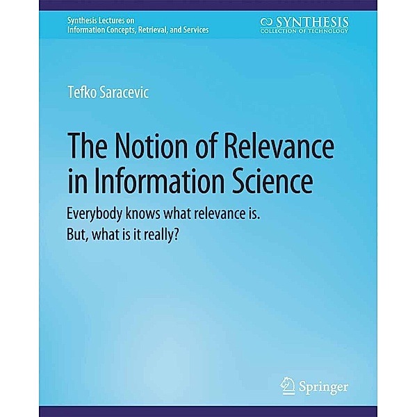 The Notion of Relevance in Information Science / Synthesis Lectures on Information Concepts, Retrieval, and Services, Tefko Saracevic