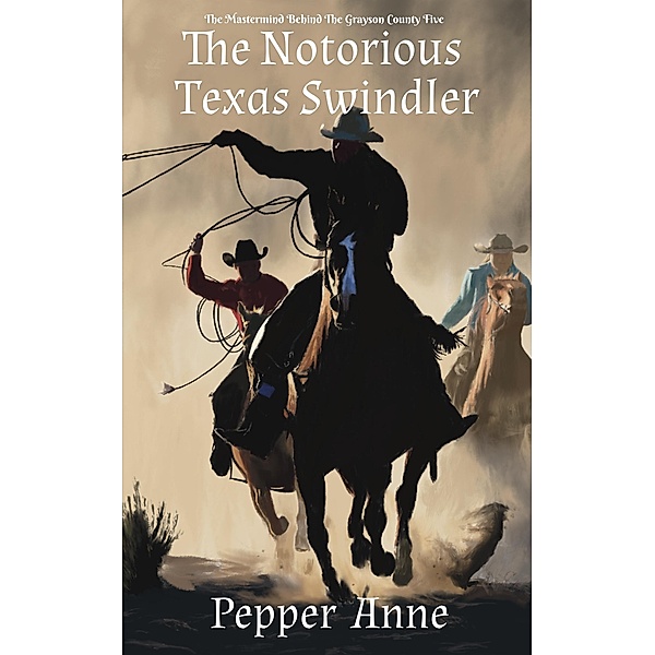 The Notorious Texas Swindler: The Mastermind Behind The Grayson County Five, Pepper Anne