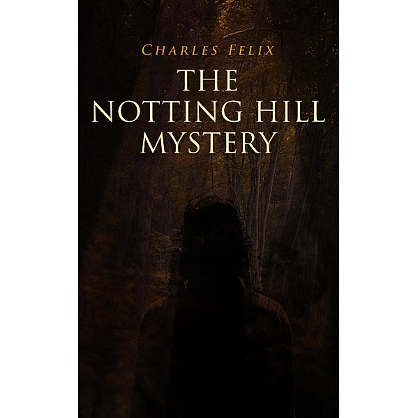 The Notting Hill Mystery, Charles Felix