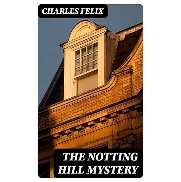 The Notting Hill Mystery, Charles Felix