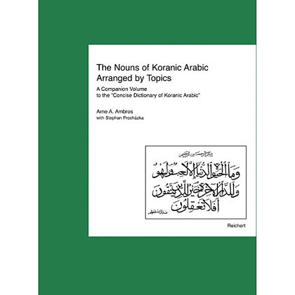The Nouns of Koranic Arabic Arranged by Topics, Arne A. Ambros